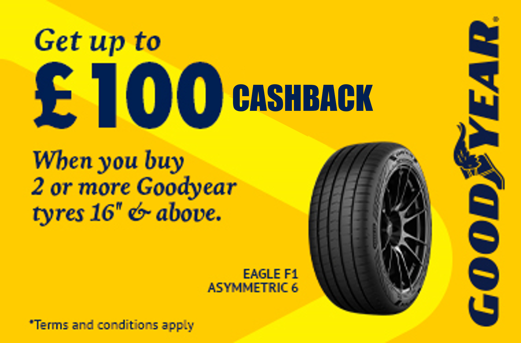 Get up to £100 cashback when you buy two or more, 16" and above, Goodyear tyres